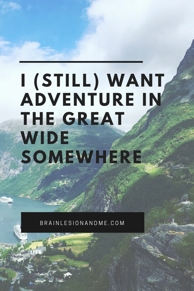 I Still Want Adventure In The Great Wide Somewhere