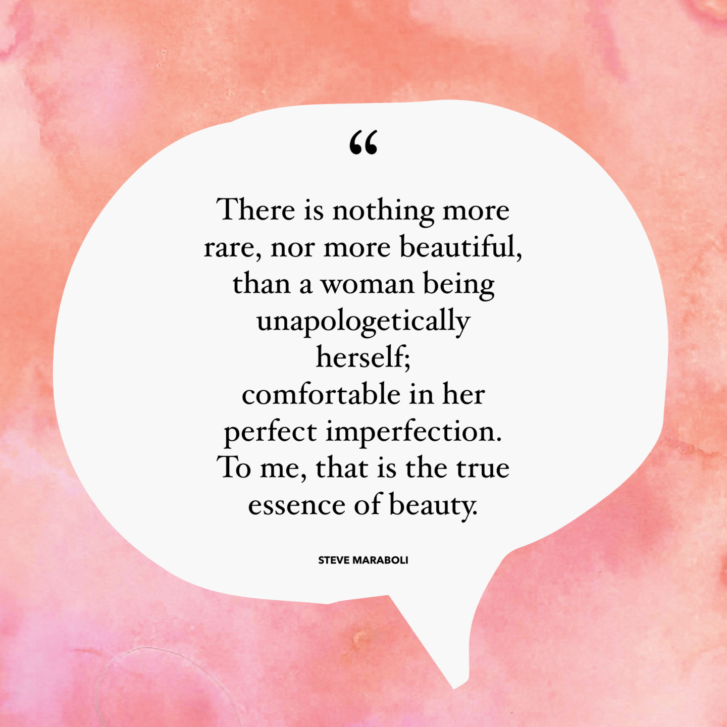 Quote by Steve Maraboli in a white speech bubble with a pink marble effect background. The quote reads "There is nothing more rare, nor more beautiful, than a woman being unapologetically herself; comfortable in her perfect imperfection. To me, that is the true essence of beauty."