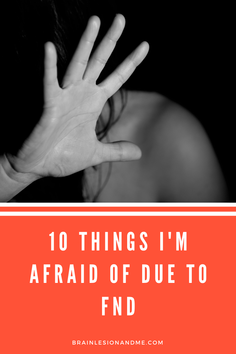 10 Things I'm Afraid of Due To FND