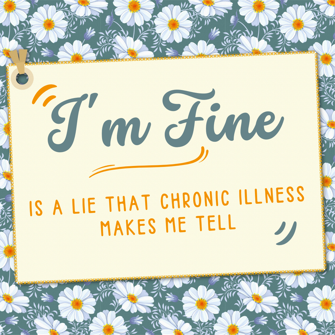 I'm Fine A Lie that Chronic Illness Makes Me Tell