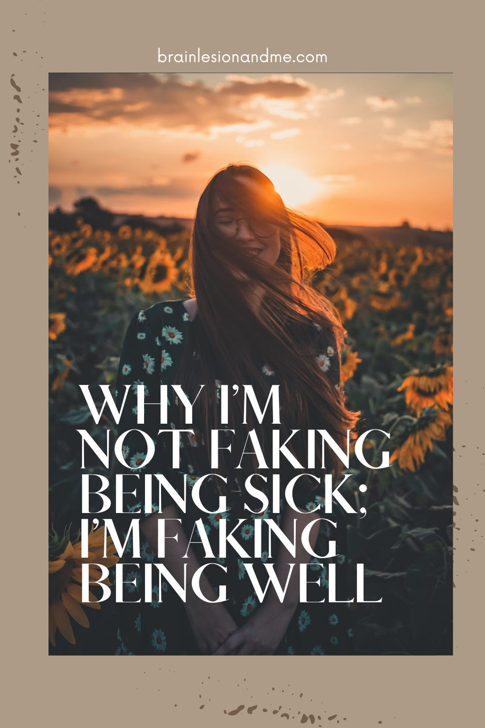 A smiling woman taking at dusk in a field of sunflowers. Text at the bottom reads Why I'm Not Faking Being; I'm Faking Being Well